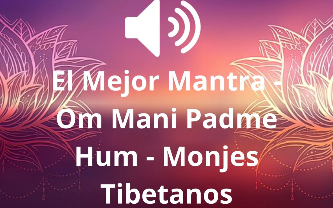 El Mejor Mantra – Om Mani Padme Hum – Monjes Tibetanos
