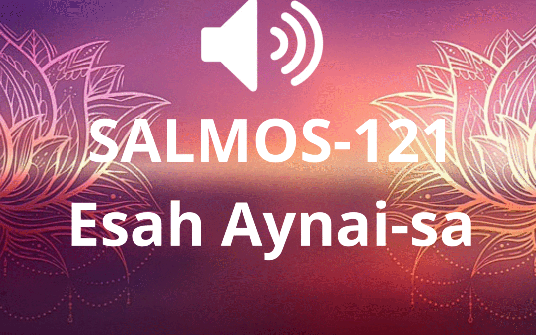 SALMOS-121-Esah Aynai-sa