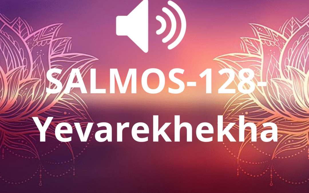 SALMOS-128-Yevarekhekha