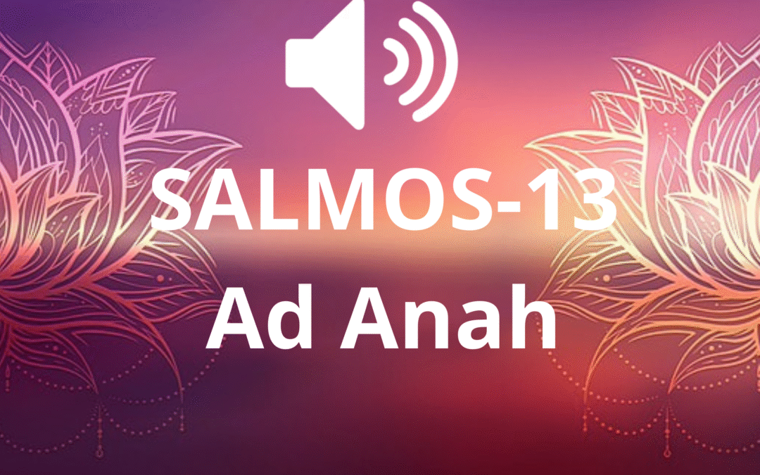 SALMOS-13 Ad Anah