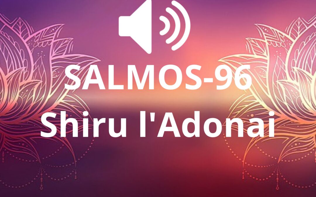 SALMOS-96-Shiru l’Adonai