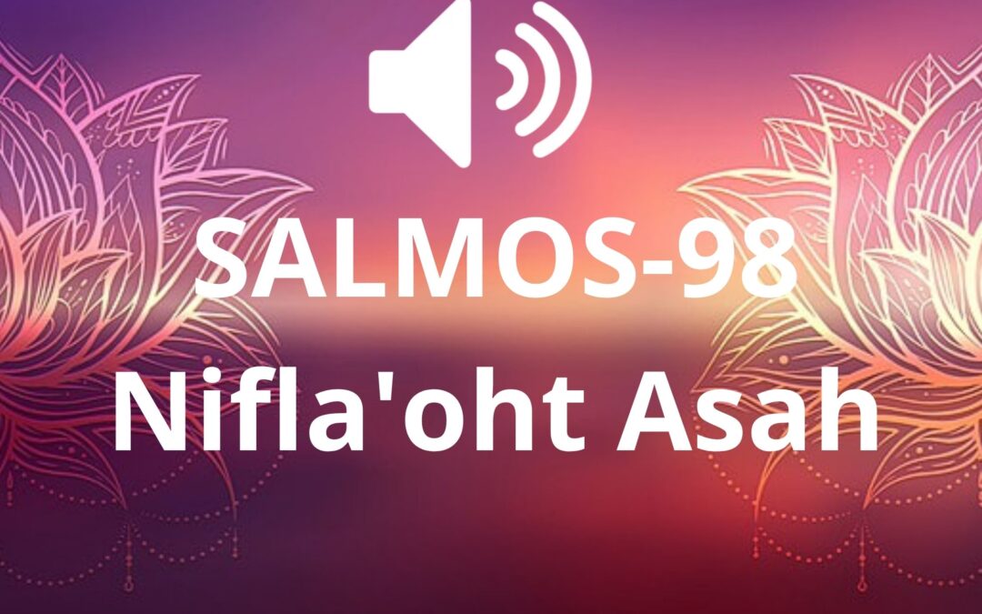 SALMOS-98 Nifla’oht Asah