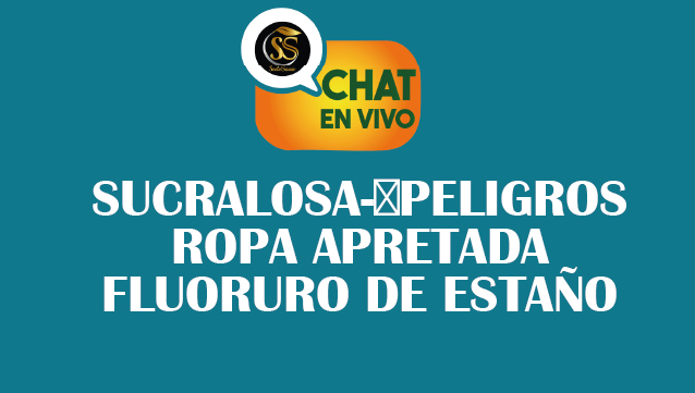 SUCRALOSA-▲PELIGROS-ROPA APRETADA-FLUORURO DE ESTAÑO-CHAT EN VIVO ZOOM-JUNIO-05-2025-1 pm