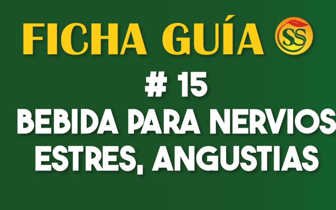 FICHA-GUÍA # 15 – Bebida para Nervios, Estrés, Angustias – Enero-2023