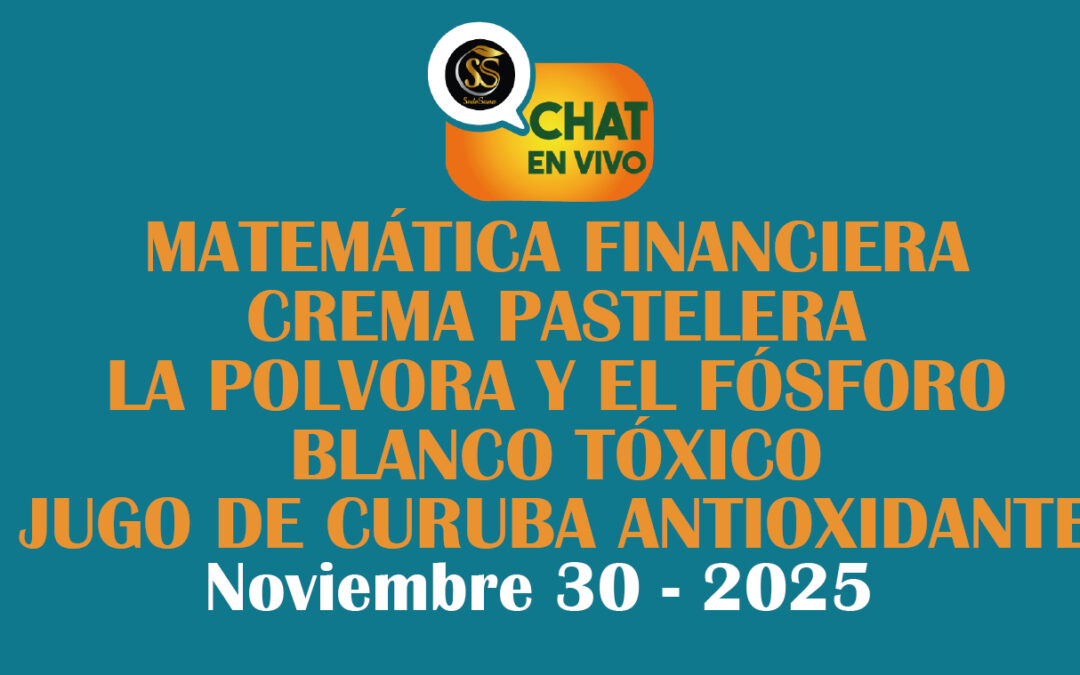 MATEMÁTICA FINANCIERA-CREMA PASTELERA-LA POLVORA Y EL FÓSFORO BLANCO TÓXICO-JUGO DE CURUBA ANTIOXIDANTE – NOV 30-2025