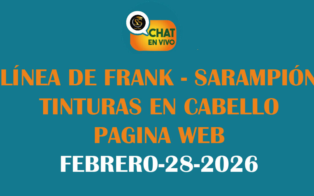 CHAT EN VIVO -FEBRERO-28-2026-LÍNEA DE FRANK-SARAMPIÓN-TINTURAS EN CABELLO-PAGINA WEB